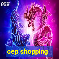 cep shopping